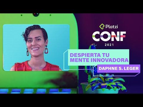 Cómo despertar tu mente innovadora | Daphne Leger | Platzi CONF 2021
